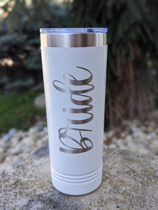 Bride 22 oz Skinny Tumbler - 360* Laser Engraved
